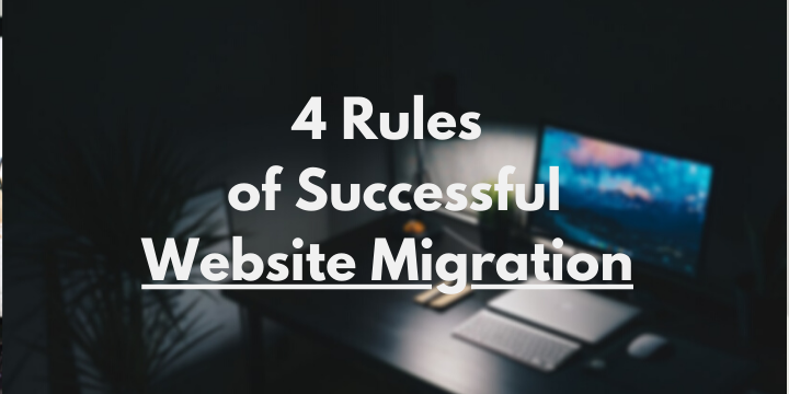 4 Rules of Successful Website Content Migration in 2021