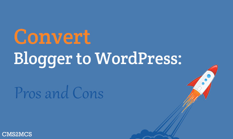 Convert Blogger to WordPress: Pros and Cons
