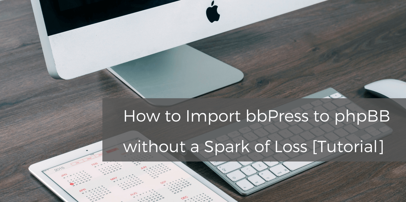 how-to-import-bbpress-to-phpbb-without-a-spark-of-loss-tutorial