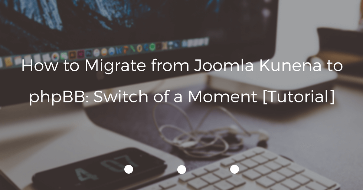 how-to-migrate-from-joomla-kunena-to-phpbb-switch-of-a-moment