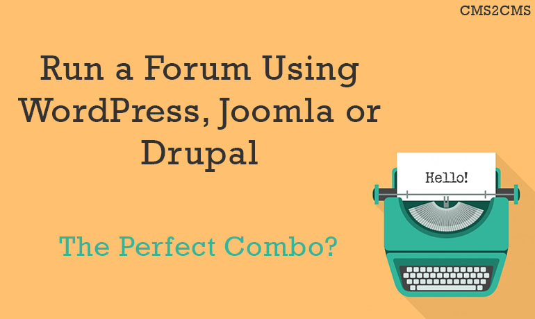 Run a Forum Using WordPress, Joomla or Drupal: The Perfect Combo?