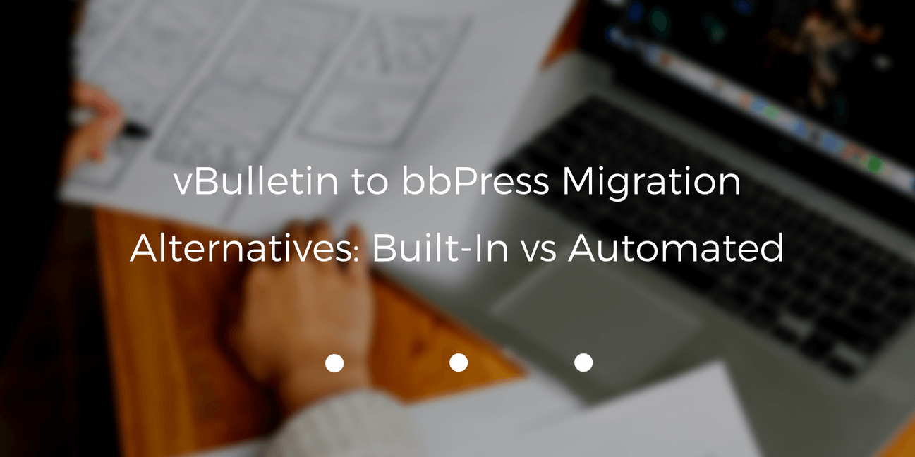 vBulletin to bbPress Migration Alternatives: Built- In vs Automated