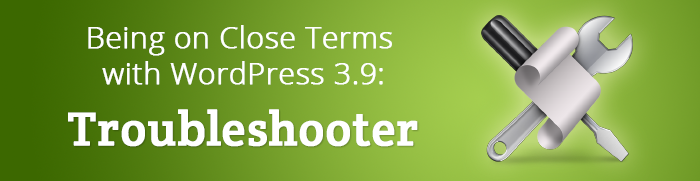 cms2cms-on Close Terms with WordPress 3.9: Troubleshooter