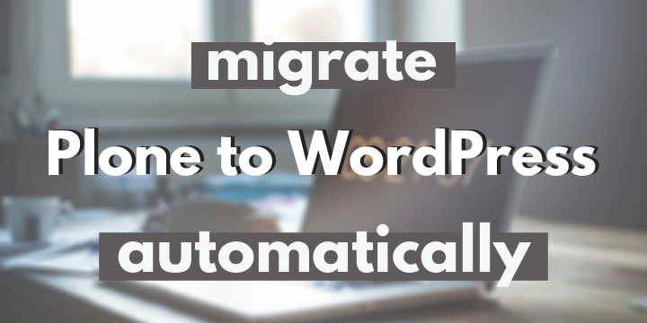 Migrating Plone to WordPress: Why & How