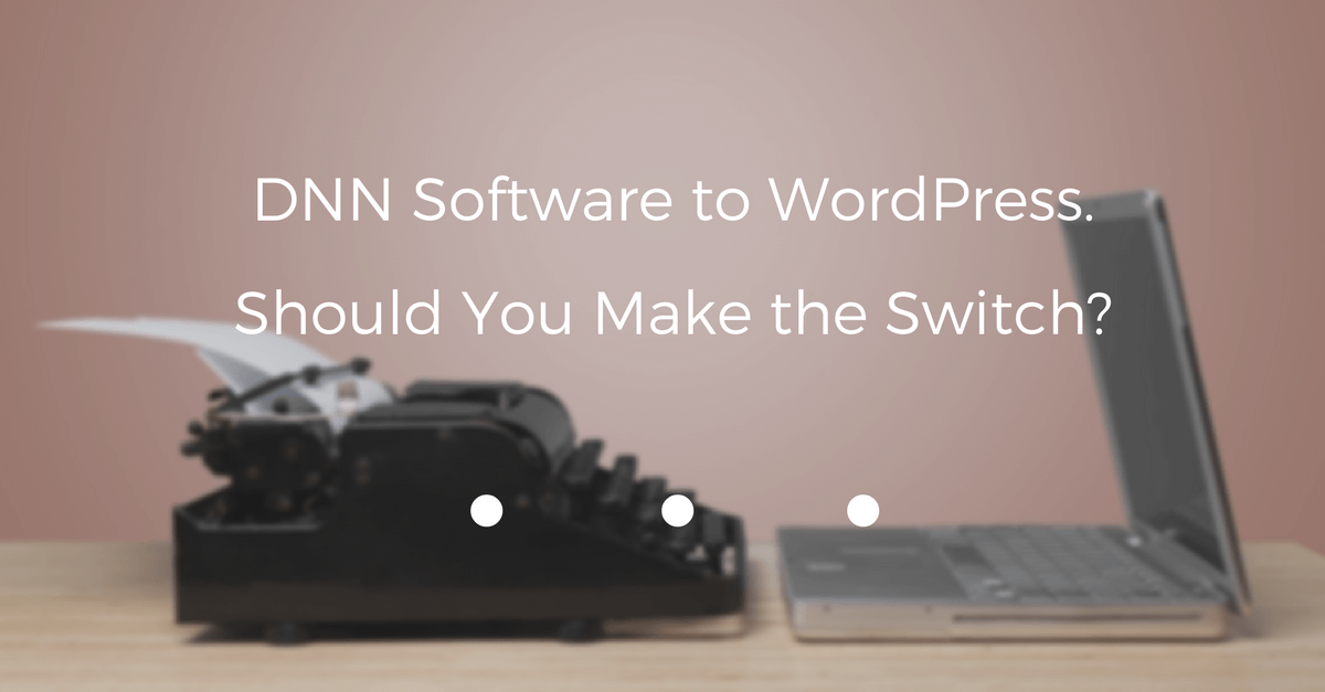 DNN Software to WordPress. Should You Make the Switch in 2021?