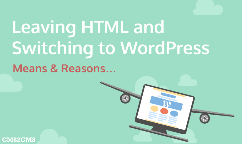 Leaving HTML and Switching to WordPress.  Means and Reasons… [+Video]