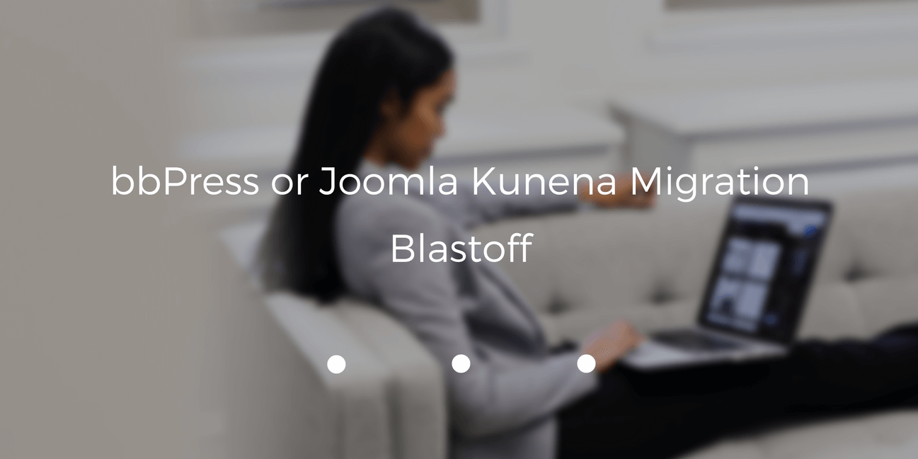 bbPress or Joomla Kunena Migration Blastoff