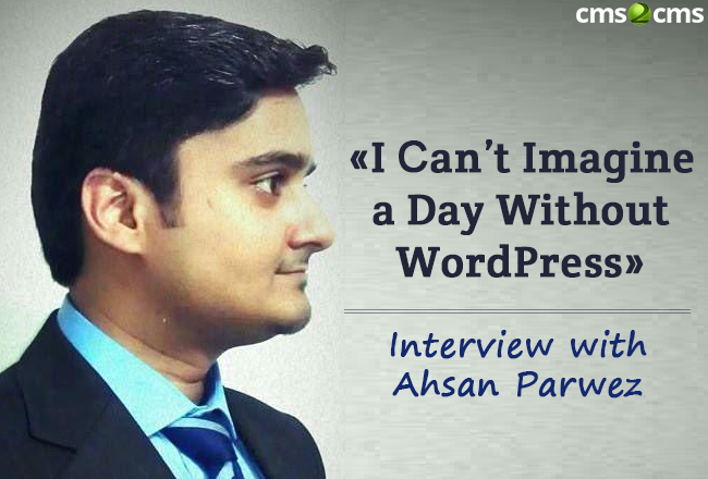 “I Can’t Imagine a Day Without WordPress”, – Interview with Ahsan Parwez