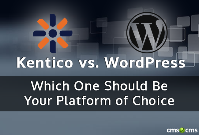 Kentico vs. WordPress: Which One Should Be Your Platform of Choice