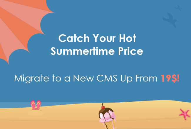 Catch Your Hot Summertime Price – Migrate to a New CMS Up From $19