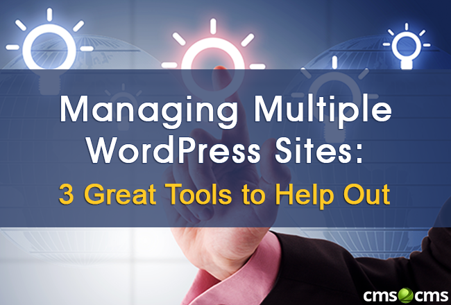 Managing Multiple WordPress Sites: 3 Great Tools to Help Out