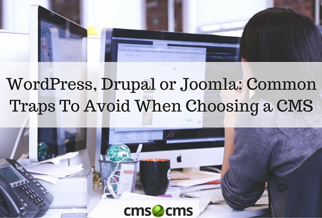 WordPress, Drupal or Joomla: Common Traps To Avoid When Choosing a CMS