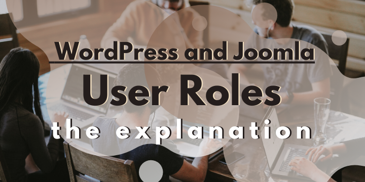 User Roles in WordPress and Joomla Explained