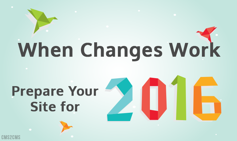 When Changes Work: Prepare Your Site for 2016