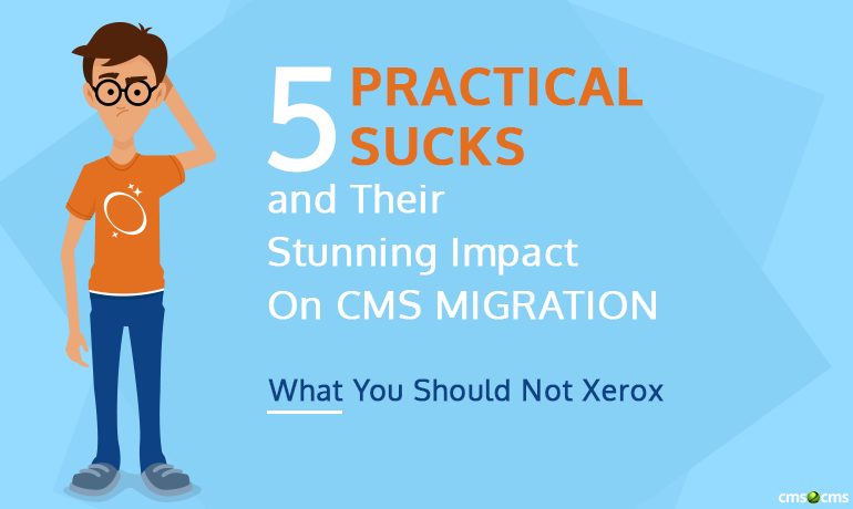 5-practical-sucks-and-their-stunning-impact-on-cms-migration