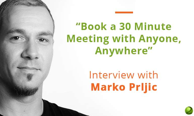 “Book a 30 Minute Meeting with Anyone, Anywhere.” – Interview with Marko Prljic