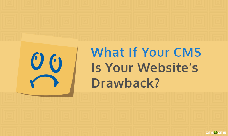 What If Your CMS Is Your Website’s Drawback?