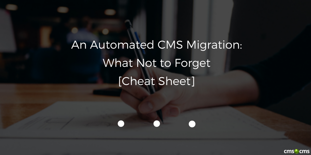 An Automated CMS Migration: What Not to Forget [Cheat Sheet]