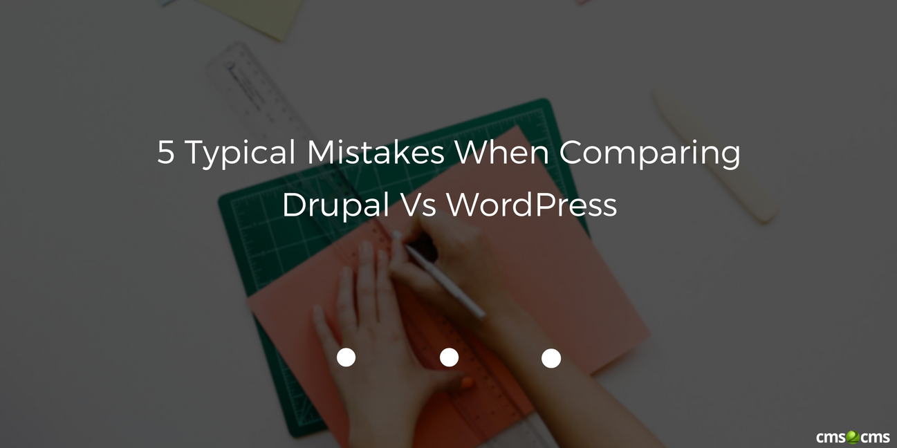 5 Typical Mistakes When Comparing Drupal Vs WordPress