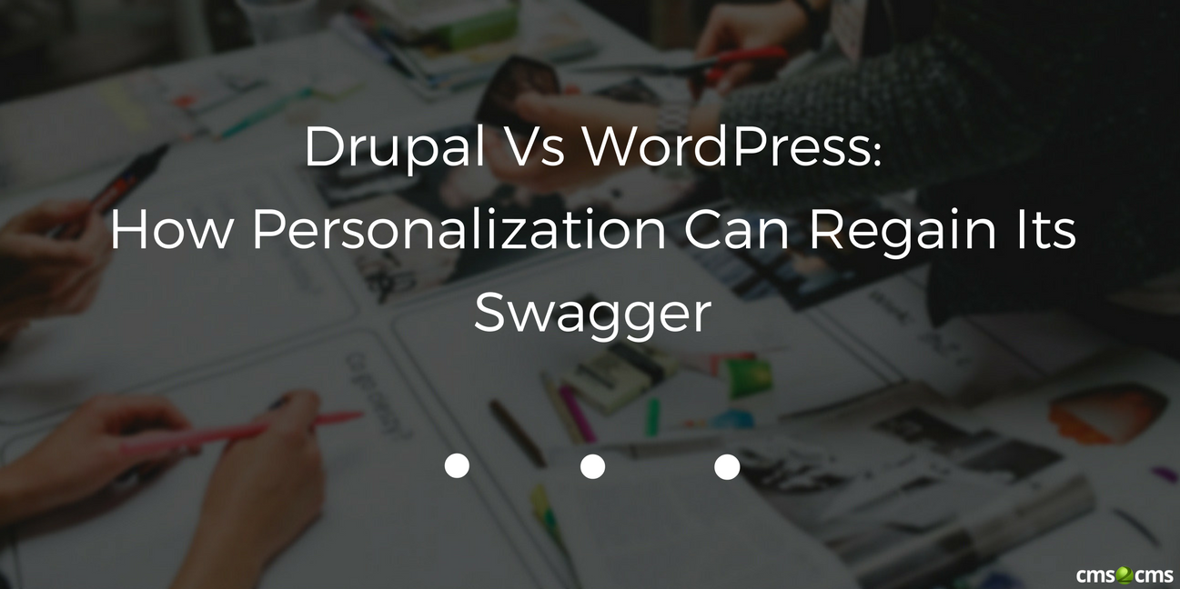 Drupal Vs WordPress: How Personalization Can Regain Its Swagger