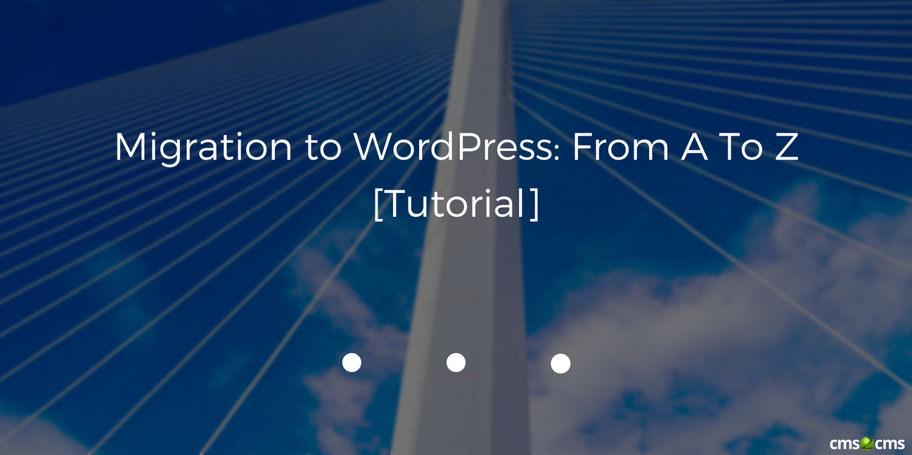 Migration to WordPress: From A To Z [Tutorial]