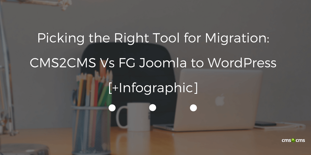 Picking the Right Tool for Migration: CMS2CMS Vs FG Joomla to WordPress [+Infographic]