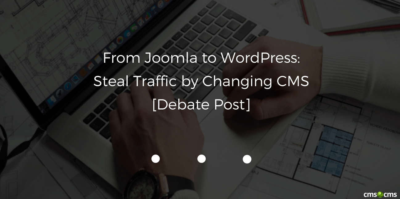 From Joomla to WordPress: Steal Traffic by Changing CMS [Debate Post]