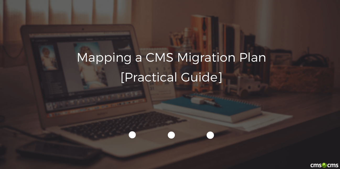 Mapping a CMS Migration Plan [Practical Guide]