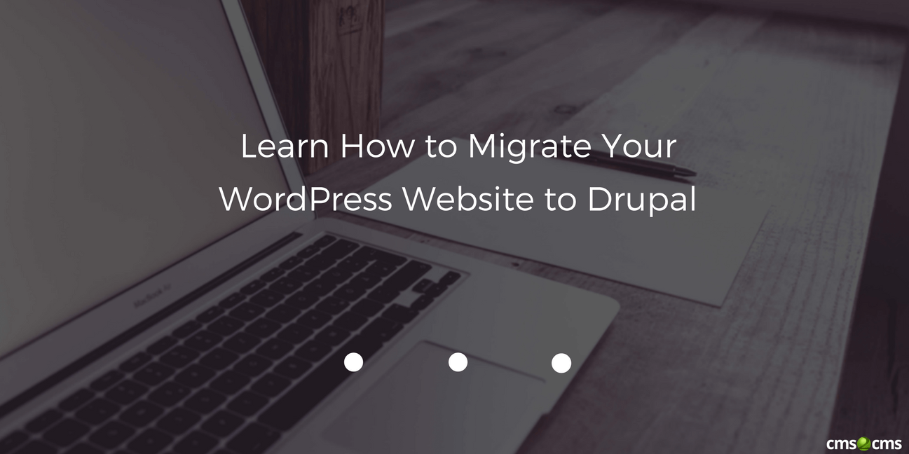 Learn How to Migrate Your WordPress Website to Drupal