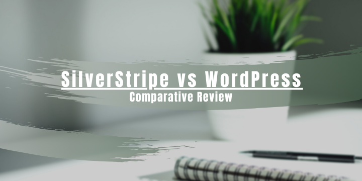 SilverStripe vs WordPress: Optimal Choice for 2021