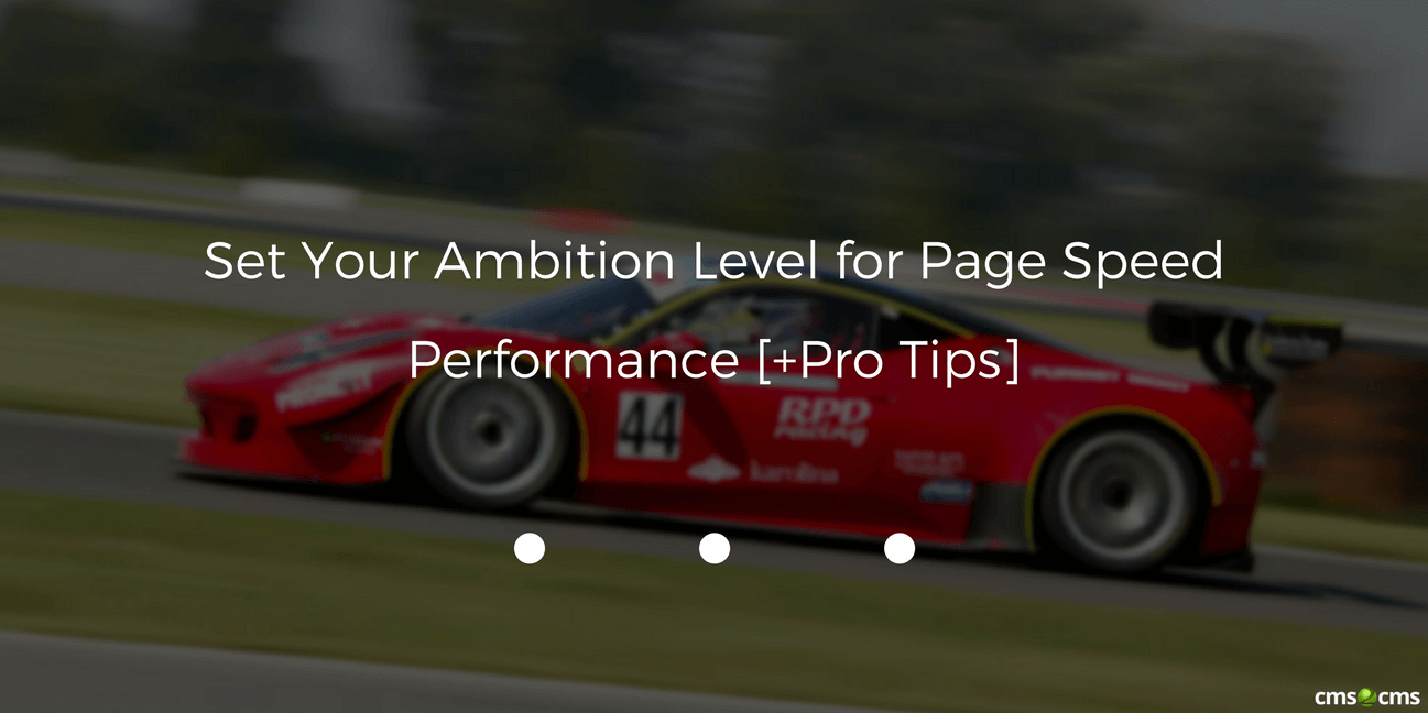 Set Your Ambition Level for Page Speed Performance [+Pro Tips]