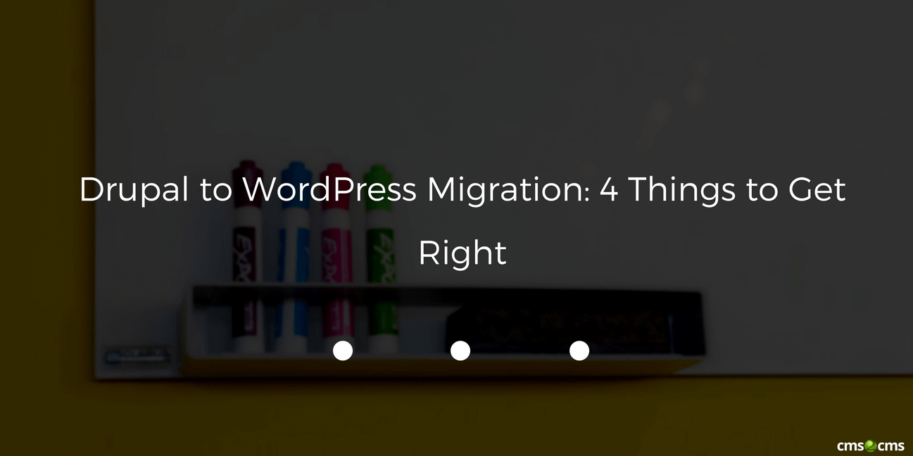 Drupal to WordPress Migration: 4 Things to Get Right