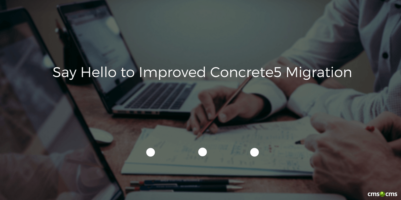 Say Hello to Improved Concrete5 Migration