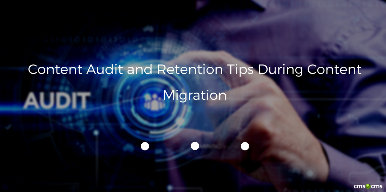 Content Audit and Retention Tips During Content Migration