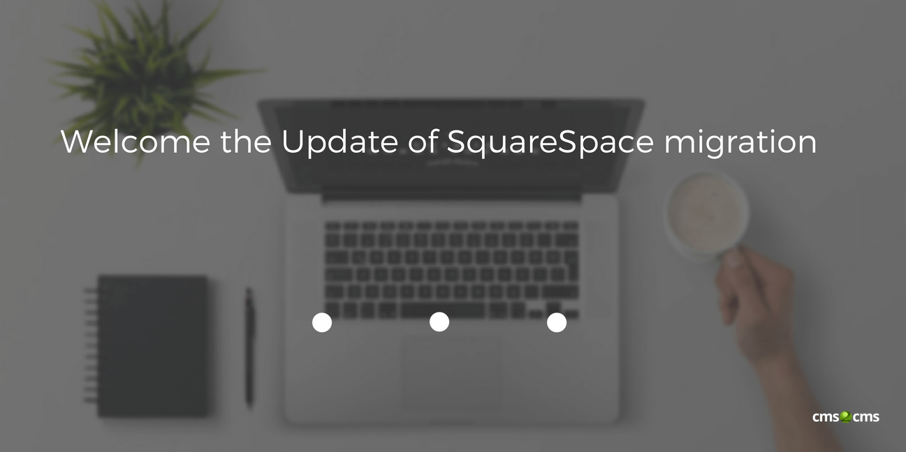 Welcome the Update of SquareSpace migration