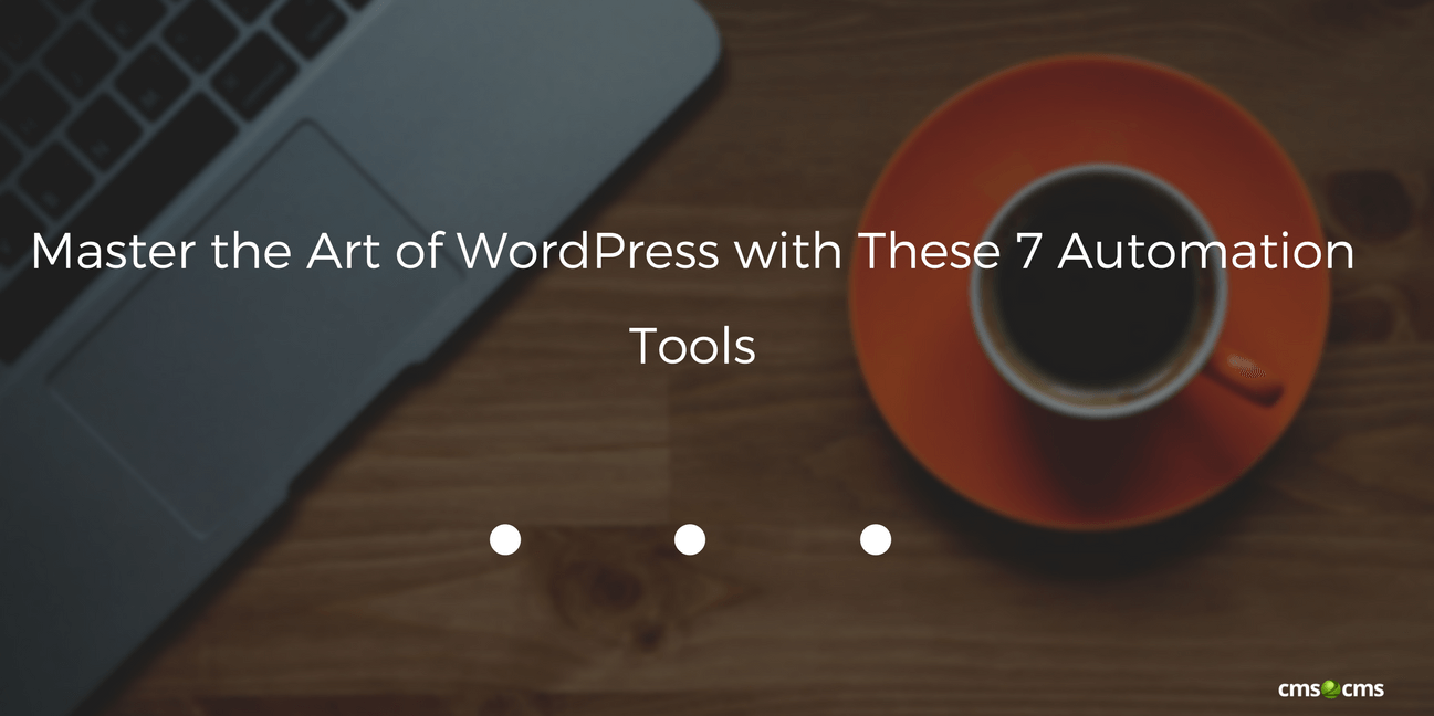 Master the Art of WordPress with These 7 Automation Tools