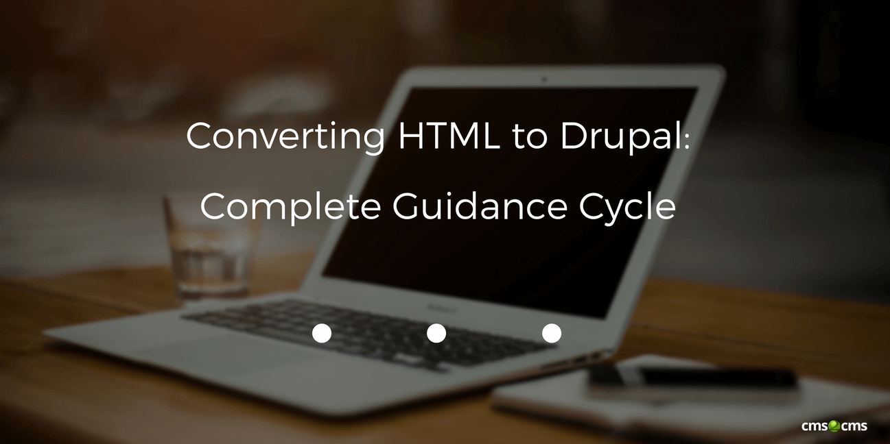 Converting HTML to Drupal: Complete Guidance Cycle