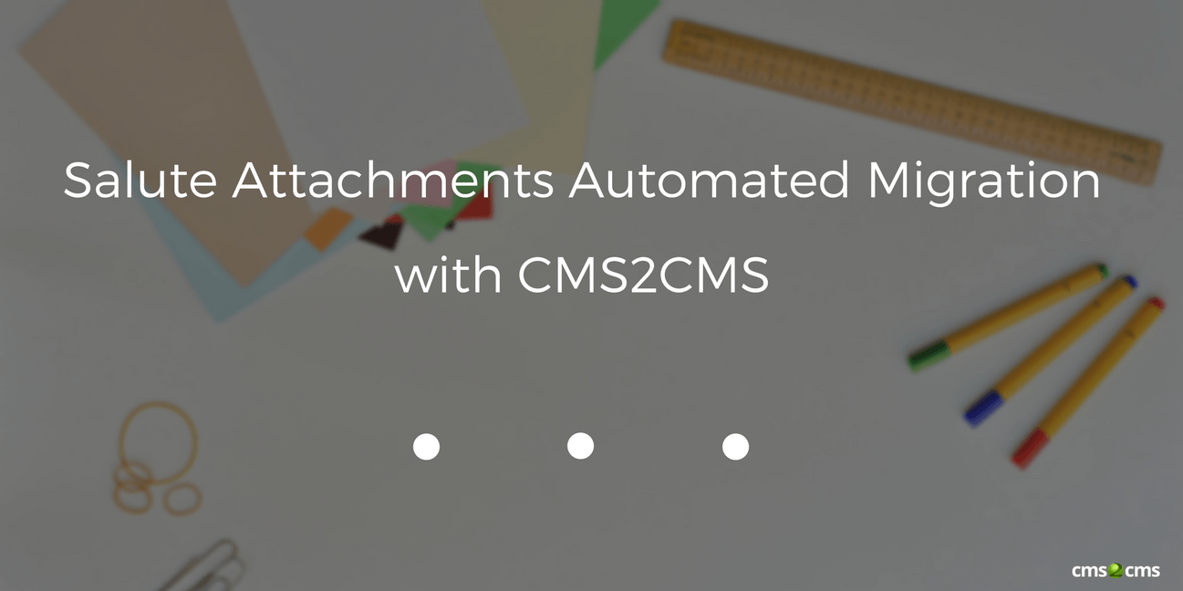 Salute Attachments Automated Migration with CMS2CMS