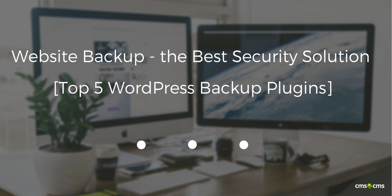 Website Backup – the Best Security Solution  [Top 5 WordPress Backup Plugins]