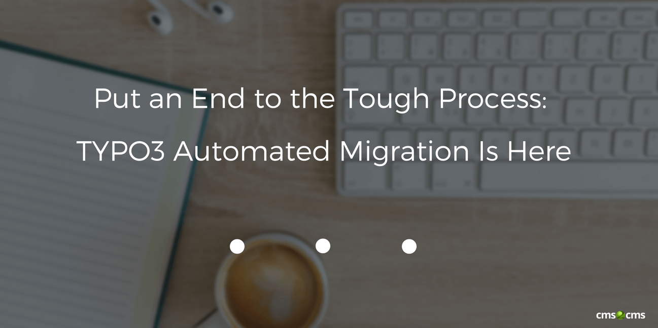 Put an End to the Tough Process: TYPO3 Automated Migration Is Here