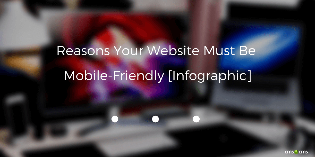 Reasons Your Website Must Be Mobile-Friendly [Infographic]