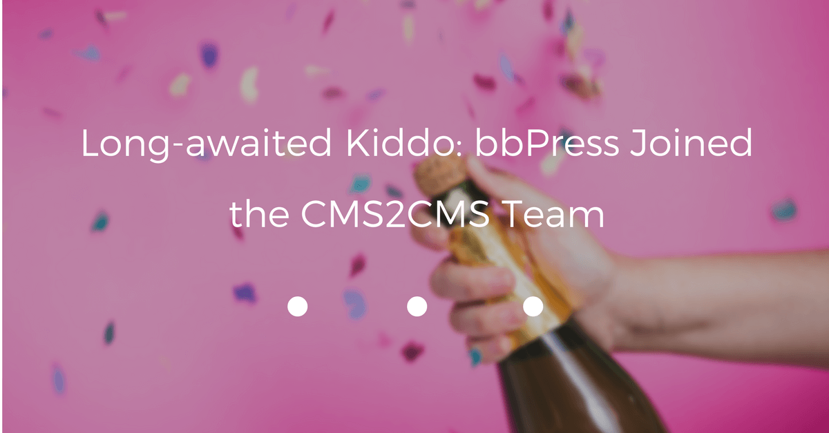 Long-awaited Kiddo: bbPress Joined the CMS2CMS Team