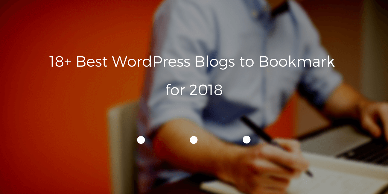 18+ Best WordPress Blogs to Bookmark for 2018