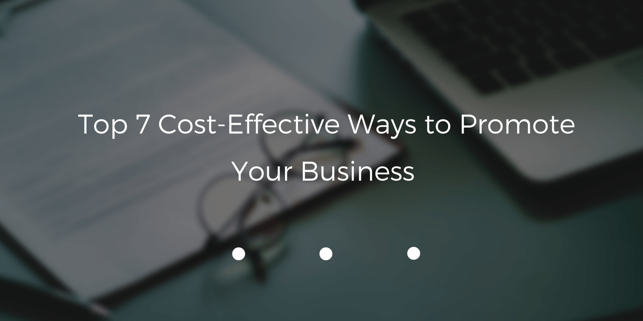 Top 7 Cost-Effective Ways to Promote Your Business