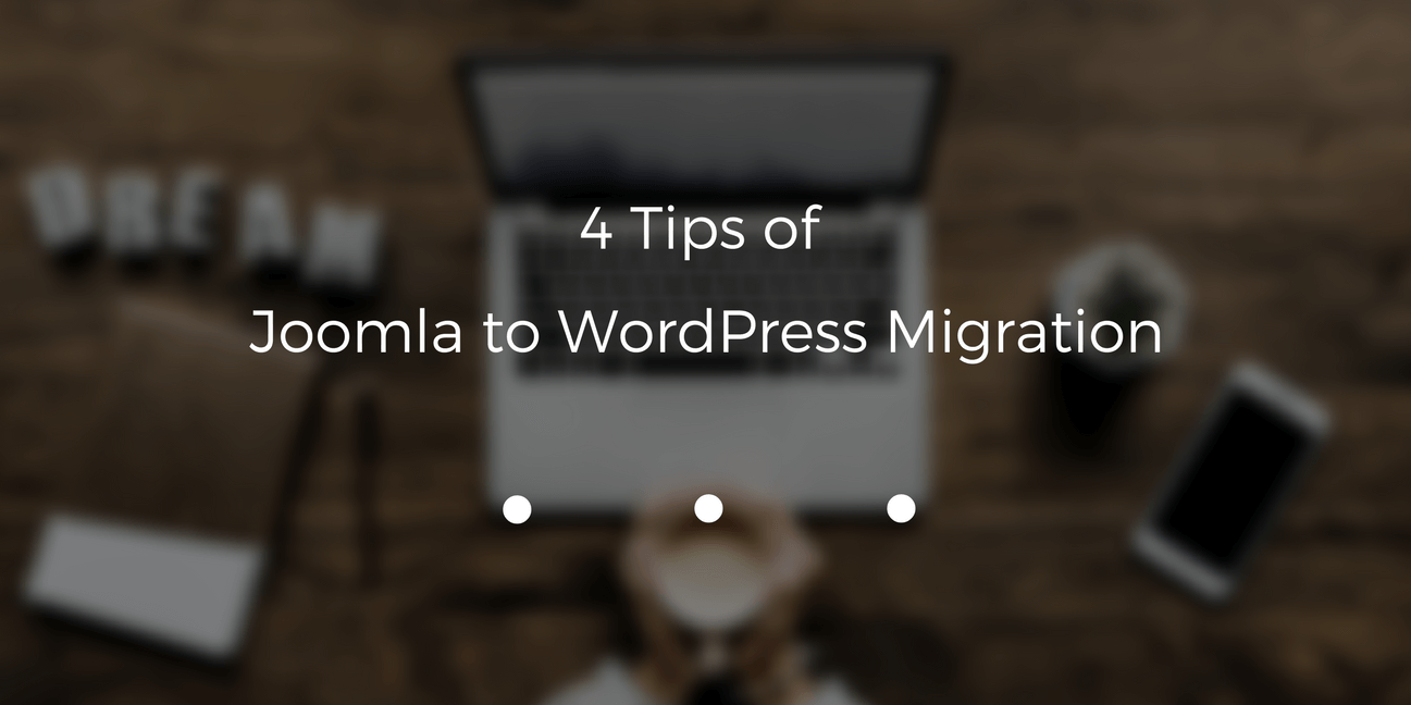 Learn all the peculiarities of Joomla to WordPress content migration. 4 simple tips to follow while moving your Joomla site to WordPress CMS.