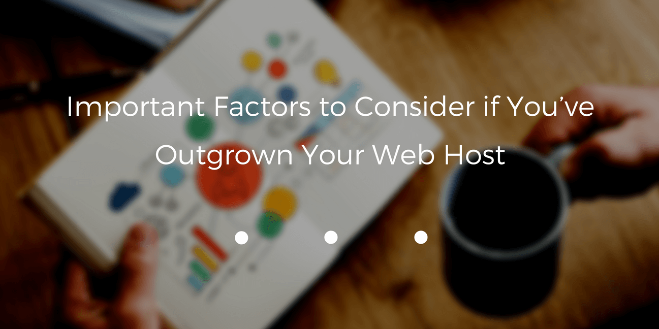 An efficient web hosting services play a key role in ranking a site on Google. But what if you've outgrown your web host?