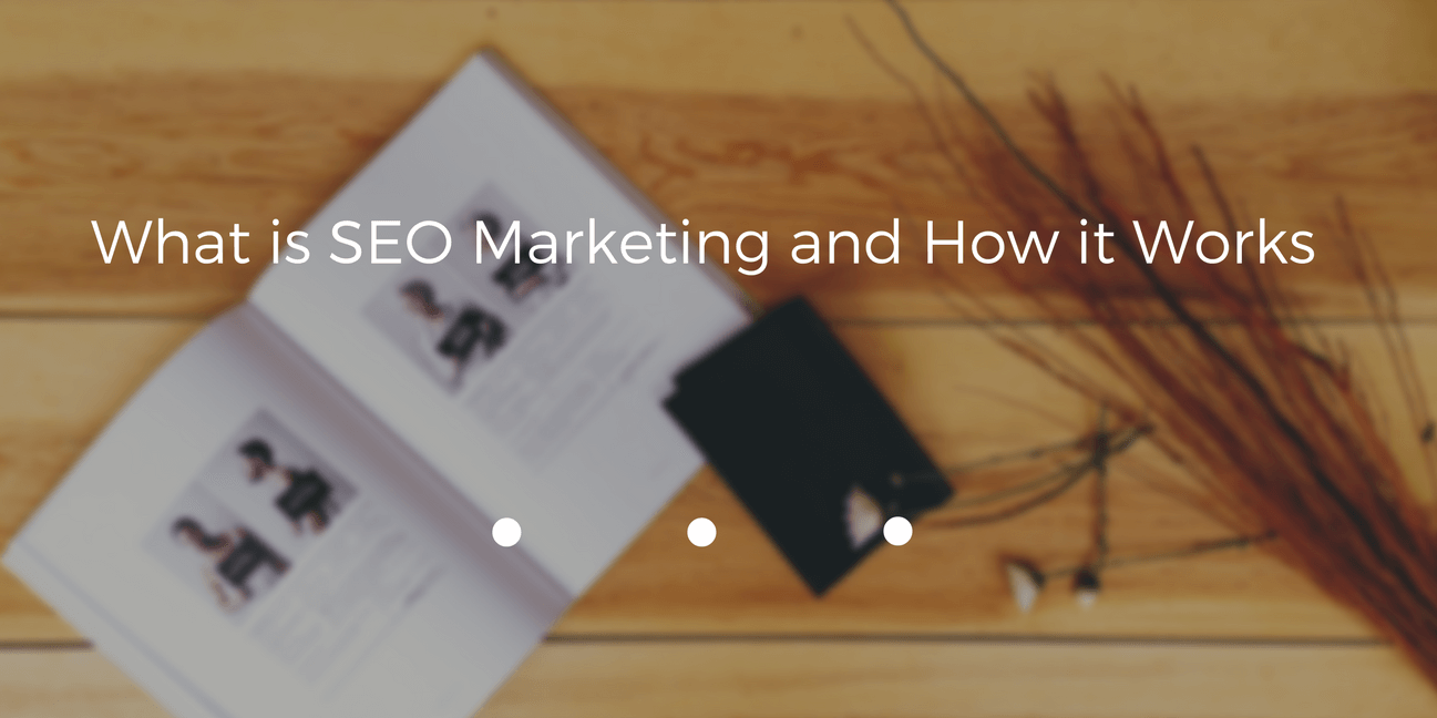 What is SEO Marketing and How it Works