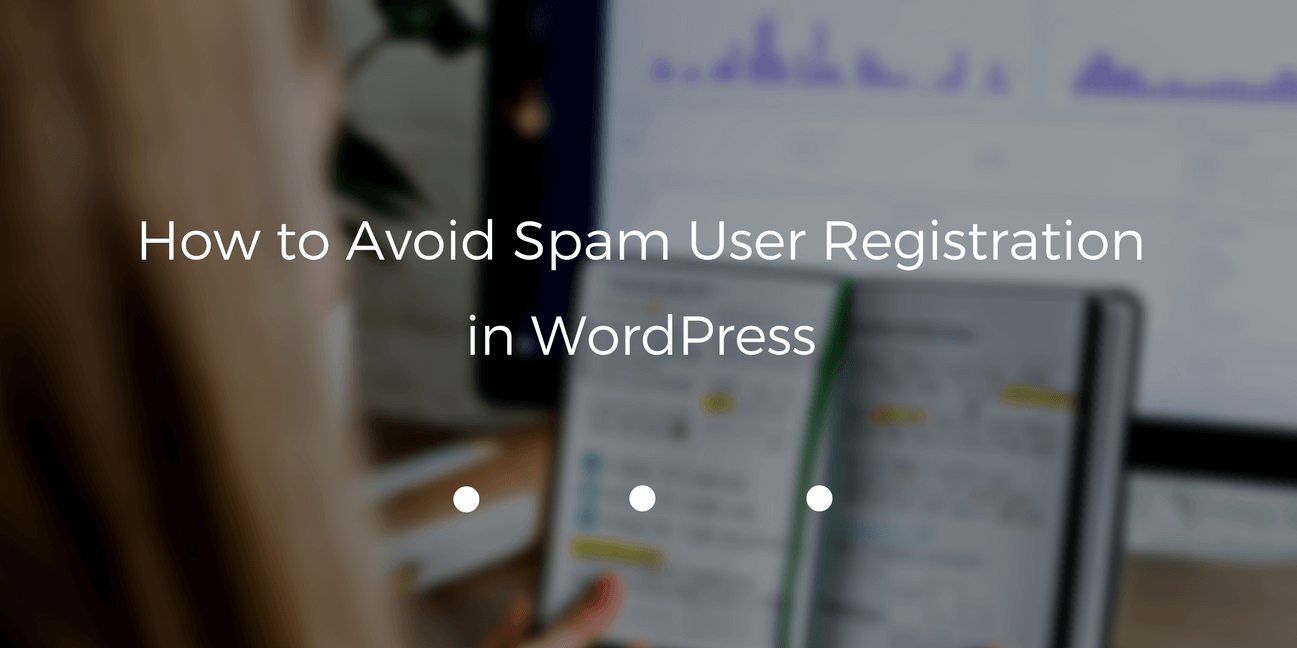 How to Avoid Spam User Registration in WordPress