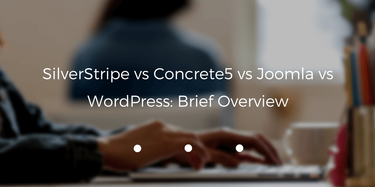 SilverStripe vs Concrete5 vs Joomla vs WordPress: Brief Overview