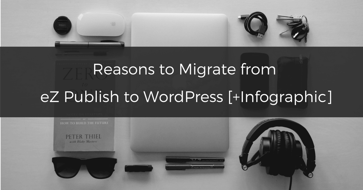 Reasons to Migrate from eZ Publish to WordPress [+Infographic]
